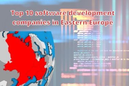 Top 10 software development companies in Eastern Europe